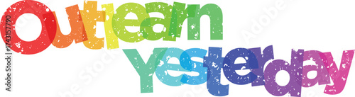 Outlearn Yesterday concept with colorful textured letters representing growth and continuous learning isolated against a white background