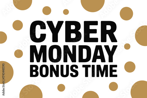 Bold text announces Cyber Monday bonus time with festive golden polka dots