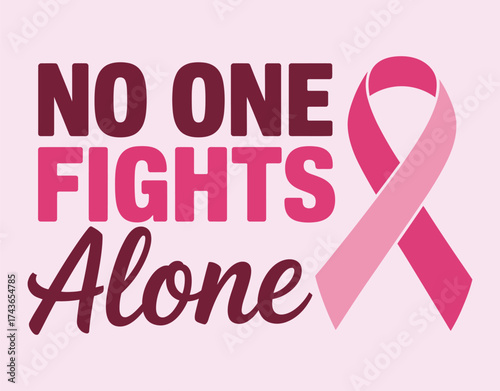Breast cancer awareness ribbon design with motivational quote no one fights alone.