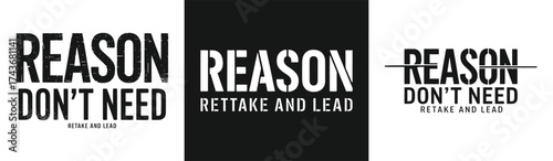 Reason don’t need retake and lead bold motivational typography grunge stencil style black and white vector for t shirt design and modern apparel print