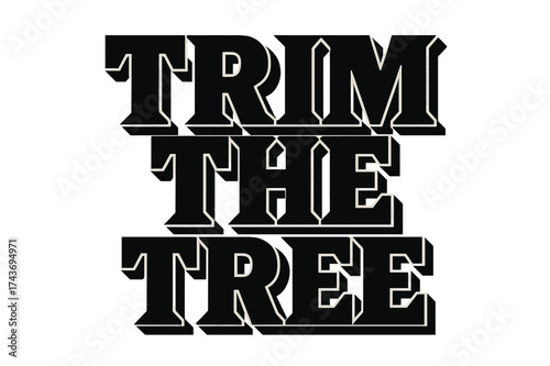 Bold Festive Typography. Trim the Tree ? Bold Block Lettering, stacked uppercase with massive heavy outlines and flat drop shadow, geometric bold serifs, all