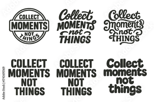 Diverse Lettering Styles. Collect moments not things. Set lettering. harmonious lettering variations of the same emblematic concept, each with different