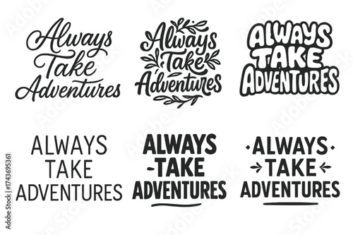 Diverse Lettering Styles. Always Take Adventures. Set lettering. harmonious lettering variations of the same emblematic concept, each with different artistic