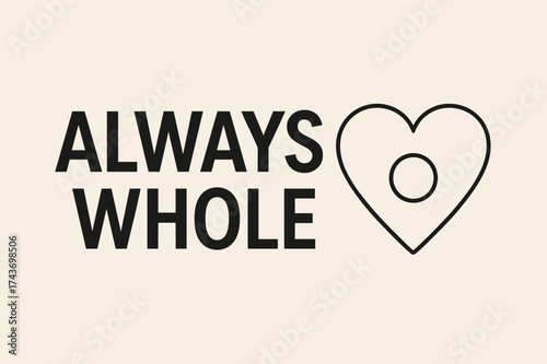 Always Whole Banner. ?Complete Love?, second banner with text ?Always Whole?, keep text and main objects well inside safe area, text clear readable aligned
