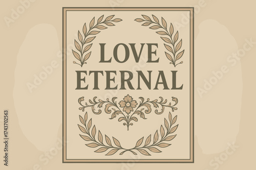 Love Eternal Poster. Love Eternal ? Vintage Poster with serif typography; framed rectangular layout; antique paper background with subtle grain; decorated with