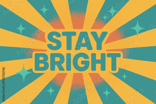 Retro Optimism Poster. Stay Bright ? Retro Poster: bold rounded sans-serif, centered layout with halftone rays and sparkles, nostalgic grainy poster look,