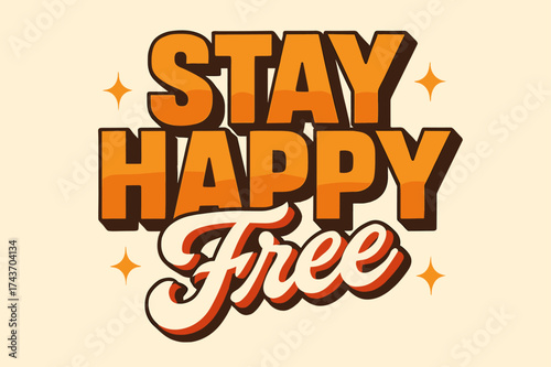 Retro Festival Vibe. ?Stay Happy Free?. Retro vintage lettering with bold block letters in warm orange