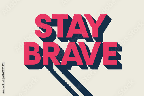 Geometric Courage Poster. ?Stay Brave?. geometric sans heavy, flat fills, long angled shadows, minimalist