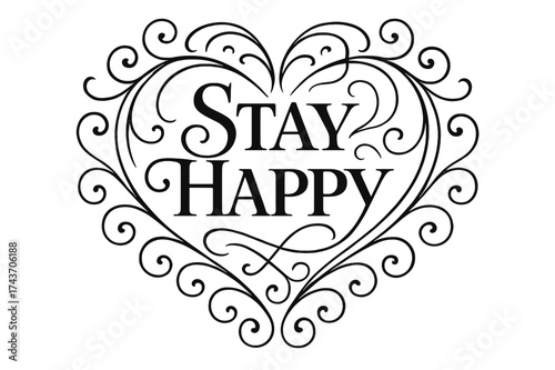 Flourishing Heart Lettering. Stay Happy Heart ? Flourish Lettering: elegant ornamental serif with curling swashes forming a circular heart-shaped frame,