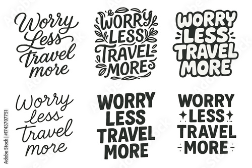 Creative Travel Emblems. Worry Less Travel More. Set lettering. harmonious lettering variations of the same emblematic concept, each with different artistic