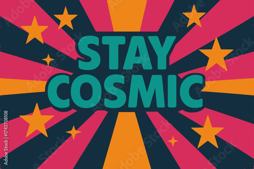 Retro Cosmic Poster. Stay Cosmic ? Retro Poster: bold rounded sans-serif, centered with halftone stars and cosmic rays, nostalgic grainy paper effect, palette