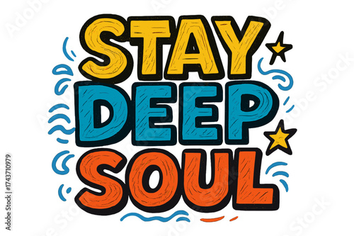 Stay Deep Soul. ?Stay Deep Soul?. Bold outlined doodle lettering with thick saturated strokes, playful cartoon