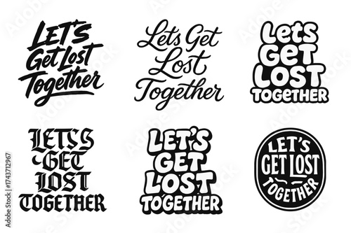 Diverse Lettering Styles. Let?s Get Lost Together. Set lettering. harmonious lettering variations of the same emblematic concept, each with different artistic