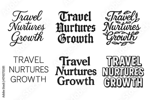 Diverse Lettering Styles. Travel Nurtures Growth. Set lettering. harmonious lettering variations of the same emblematic concept, each with different artistic