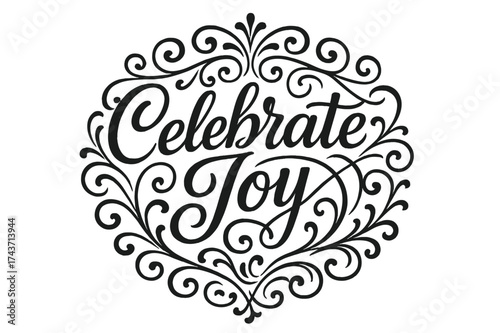 Elegant Flourish Lettering. Celebrate Joy ? Flourish Lettering with ornate festive swashes and curls, circular composition framed by symmetrical flourishes,