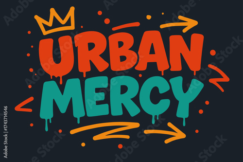 Urban Graffiti Vibes. Urban Mercy ? Graffiti Simplified, chunky tilted bubble letters with dripping edges, arrows and crowns, flat spray-fill, spiritual urban