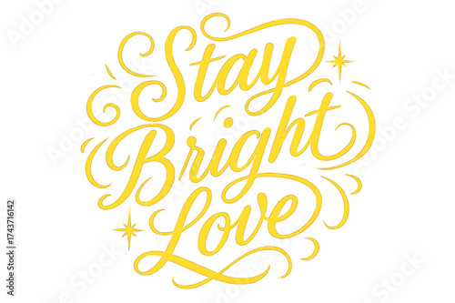 Stay Bright Love. ?Stay Bright Love?. Elegant modern calligraphy lettering with bold and saturated thick