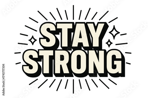 Stay Strong Design. Stay Strong ? Bold Block Lettering in massive uppercase; stacked centered composition; heavy black outlines with flat shadow; transparent