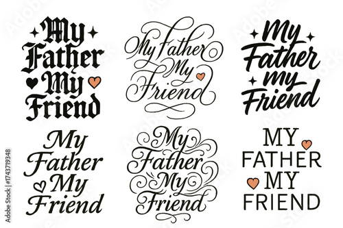 Calligraphy Friendship Tribute. My Father My Friend. Create a calligraphy lettering illustration of the phrase
