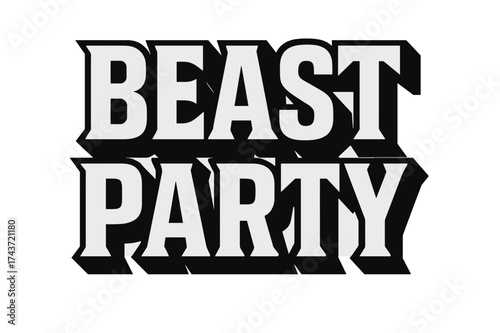 Bold Beast Typography. Beast Party ? Bold Block Lettering, stacked uppercase with heavy outlines and flat shadow, massive geometric serifs, black-only,