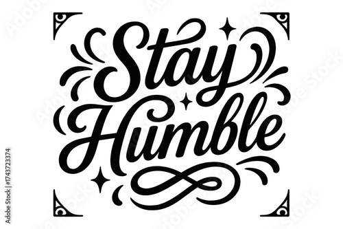 Stay Humble Typography. ?Stay Humble?. modern hand lettering, smooth curves, balanced composition, clear