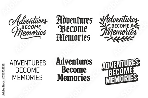 Harmonious Lettering Variations. Adventures Become Memories. Set lettering. harmonious lettering variations of the same emblematic concept, each with different