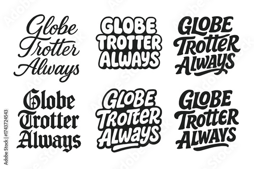 Diverse Lettering Styles. Globe Trotter Always. Set lettering. harmonious lettering variations of the same emblematic concept, each with different artistic