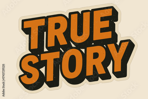 Retro Story Sticker. ?True Story?. retro sticker block lettering, bold cut-out outline, slight tilt/overlap,