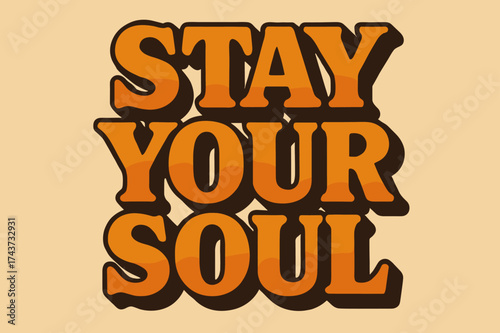 Retro Soul Poster. ?Stay Your Soul?. Retro vintage lettering with bold block letters in warm orange gradient