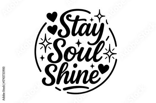 Stay Soul Shine. ?Stay Soul Shine?. modern hand lettering, smooth curves, balanced composition, clear readable