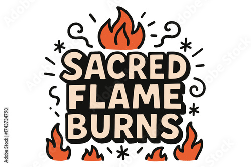 Sacred Flame Doodles. ?Sacred flame burns?. bold doodle lettering, thick outline, playful marker vibe, sketchy