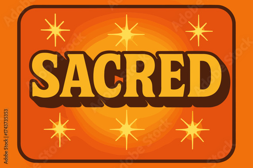 Retro Sacred Vibes. Sacred. 70s poster vibe, warm gradient fills, thick outlines, offset shadows, glowing