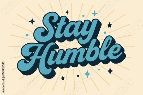 Retro 3D Lettering. ?Stay Humble?. retro 3D rounded lettering, layered shadows, sunburst/grainy backdrop,