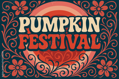 Groovy Pumpkin Festival. Pumpkin Festival ? 70s Poster: funky wavy stacked typography; concentric circles with floral swirls in background; groovy optimistic