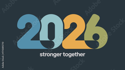 Graphic design of the year two thousand and twenty six with stronger together text on a dark background