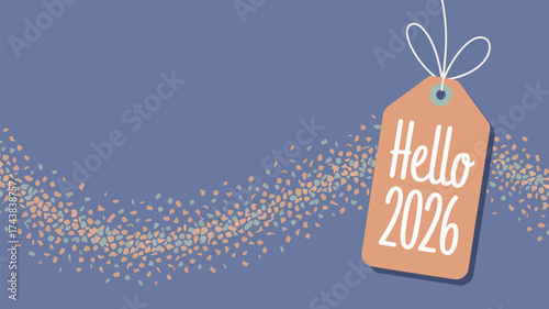A tag with hello twenty twenty six on it hanging in front of a confetti like background design element