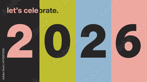Let's celebrate the year two thousand twenty six with colorful backgrounds and bold typography design