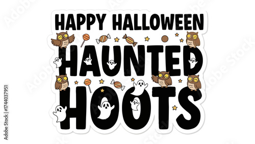 Halloween's Haunted Hoots: Capturing the whimsical essence of Halloween with the playful combination of Happy Halloween and Haunted Hoots, adorned with charming elements like owls and ghosts.