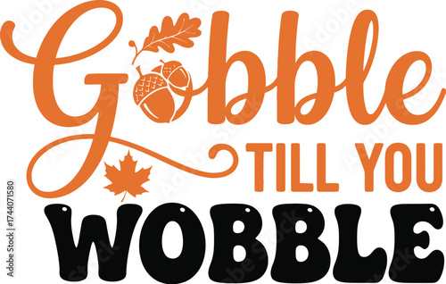 Gobble till you wobble thanksgiving design for fall celebration
