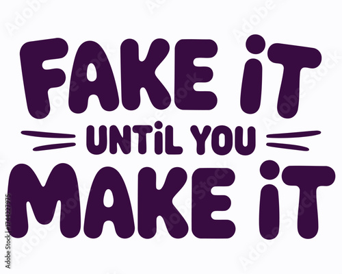 Empowering Motivational Graphic Encouraging Self Belief and Perseverance Featuring the Bold Phrase "Fake it Until You Make it" Inspiring Confidence and Achievement