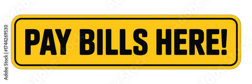 Yellow and black pay bills here sign