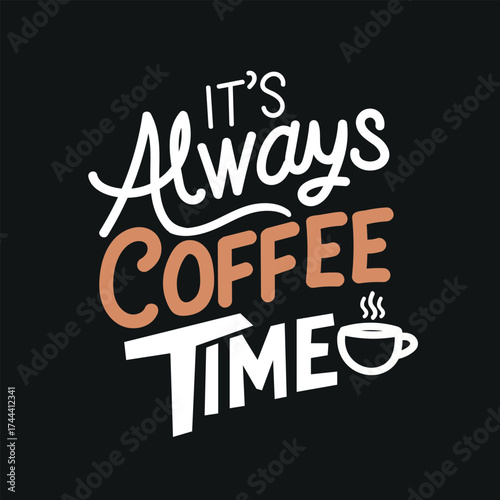 It s always coffee time handwritten typography with coffee cup icon.