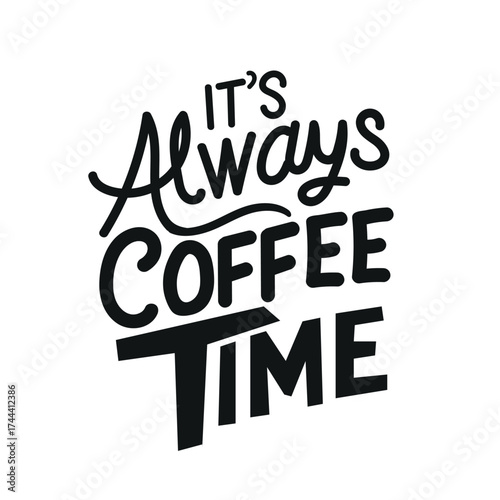 It s always coffee time hand lettered typography design for cafes and coffee lovers.