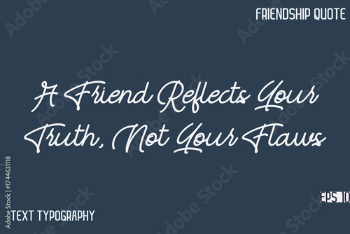 A Friend Reflects Your Truth, Not Your Flaws  -Friendship Message Premium Cursive Calligraphy Handwritten Text