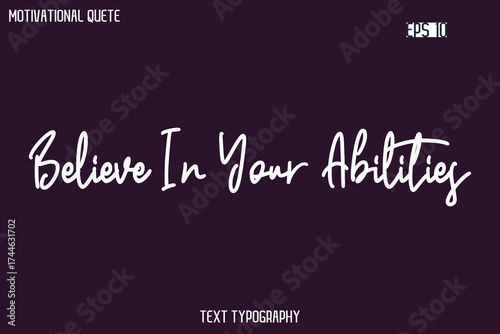 Believe In Your Abilities  -Cursive Typography Creative Lettering Vector Motivational Phrase