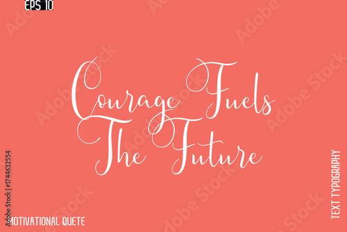 Courage Fuels The Future  -Motivation Typography Cursive Hand Lettering Vector Inspirational poster