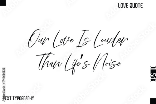 Our Love Is Louder Than Life’s Noise   -Cute Love Quote Stylish Cursive Typography Vector Elegant Design
