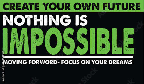 Vector art of motivational quote create your own future, nothing is impossible in bold green and white text