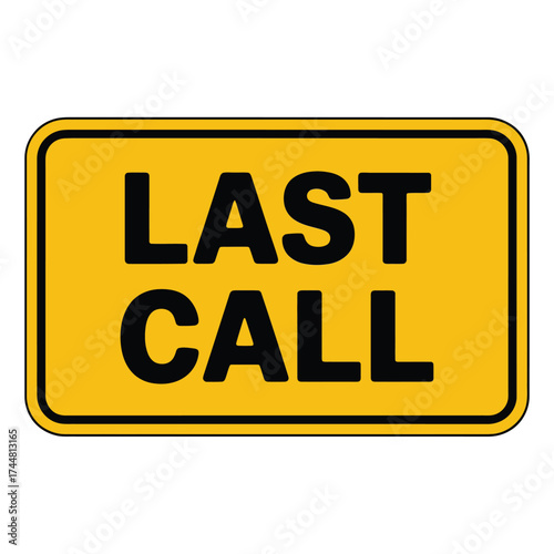 Bright yellow sign announcing last call in bold black letters