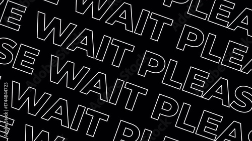 Abstract black background with repeating white text PLEASE WAIT in a diagonal pattern, perfect for modern digital content.